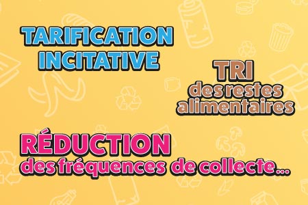 Déchets : Tarification Incitative, tri des restes alimentaires, réduction de la fréquence de collecte…